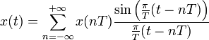x(t) = \sum_{n=-\infty}^{+\infty} x(n T) 
\frac{\sin\left(\frac\pi T(t - nT)\right)}{\frac\pi T(t - nT)}
