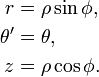  \begin{align}
r             &= \rho  \sin\phi,\\
\theta^\prime &= \theta,\\
z             &= \rho  \cos\phi.
\end{align}