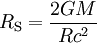R_{\rm S} = \frac{2 G M}{R c^2}
