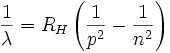 \frac{1}{\lambda}=R_{H}\left (\frac{1}{p^{2}}-\frac{1}{n^2}\right)