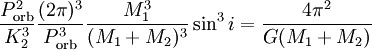  \frac{P_{\mathrm{orb}}^2}{K_2^3} \frac{(2 \pi)^3}{P_{\mathrm{orb}}^3} \frac{M_1^3}{(M_1 + M_2)^3} \sin^3 i = \frac{4 \pi^2}{G (M_1 + M_2)}
