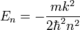 
E_{n} = - \frac{m k^{2}}{2\hbar^{2} n^{2}} 
