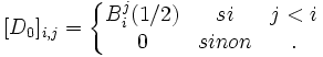 [D_0]_{i,j} = 
\left\{
\begin{matrix}
B_i^j(1/2) & si & j<i \\
0 & sinon &.
\end{matrix}
\right.