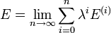  E = \lim_{n \to \infty} \sum_{i=0}^{n} \lambda^{i} E^{(i)}