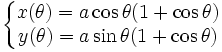 \left\{\begin{matrix} x(\theta) = a \cos \theta (1 + \cos \theta ) \\ y(\theta) = a \sin \theta (1 + \cos \theta)\end{matrix}\right.