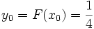 y_0 = F(x_0)= \frac{1}{4}
