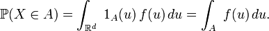 \mathbb{P}(X\in A)= \int_{\mathbb{R}^d}\ 1_A(u)\,f(u)\,du= \int_{A}\ f(u)\,du.