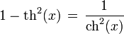 1 - \operatorname{th}^2(x)\,=\, \frac{1}{\operatorname{ch}^2(x)}