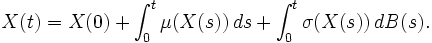 
X(t)=X(0)+\int_0^t \mu(X(s))\,ds+\int_0^t \sigma(X(s))\,dB(s).
