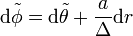 \mathrm{d}\tilde{\phi}=\mathrm{d}\tilde{\theta} + \frac{a}{\Delta}\mathrm{d}r