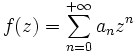 f(z) = \sum_{n=0}^{+\infty} a_n z^n