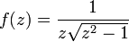 f(z) = {1\over z\sqrt{z^2-1}}