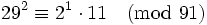 29^2\equiv2^1\cdot11\pmod{91}