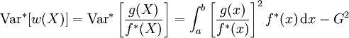 \mbox{Var}^{\ast}[w(X)] = \mbox{Var}^{\ast}\left[\frac{g(X)}{f^{\ast}(X)}\right]=\int_a^b \left[\frac{g(x)}{f^{\ast}(x)}\right]^2 f^{\ast}(x) \,\mbox{d}x - G^2