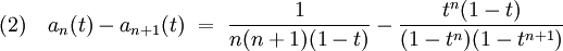 (2)\quad a_n(t) - a_{n+1}(t) \ = \ \frac 1{n(n+1)(1-t)}-\frac{t^n(1-t)}{(1-t^n)(1-t^{n+1})}