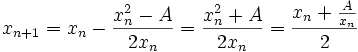 x_{n+1}= x_n - \frac{x_n^2-A}{2x_n} = \frac{x_n^2+A}{2x_n} = \frac{x_n + \frac{A}{x_n} }{2}