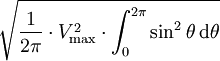 \sqrt{\frac{1}{2 \pi} \cdot V^2_{\rm max} \cdot \int_{0}^{2 \pi} \sin^2 \theta \,\mathrm d\theta}