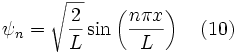 \psi_n = \sqrt{\frac{2}{L}} \sin\left(\frac{n \pi x}{L}\right) \quad (10)
