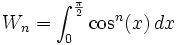  W_n = \int_0^{\frac{\pi}{2}} \cos^n(x)\,dx