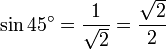 \sin {45^\circ} = \frac{1}{\sqrt{2}} = \frac{\sqrt{2}}{2}