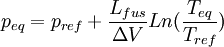 p_{eq} = p_{ref} + \frac {L_{fus}}{\Delta V} Ln (\frac{T_{eq}}{T_{ref}})~