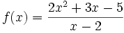  f(x) = \frac{2x^2 + 3x - 5}{x - 2}