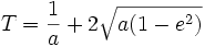 T=\frac{1}{a}+2\sqrt{a(1-e^2)}