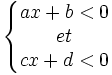 \left\{\begin{matrix} ax+b <0\\et\\ cx + d < 0\end{matrix}\right.