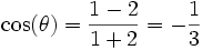 \cos(\theta)= \frac{1-2}{1+2} = -\frac 13