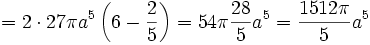 = 2 \cdot 27 \pi a^5 \left( 6 - \frac{2}{5}\right) = 54 \pi \frac{28}{5} a^5 = \frac{1512 \pi}{5} a^5