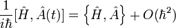 \frac{1}{i\hbar} [\hat H,\hat A(t)] =  \left\{ \hat H,\hat A \right\} + O(\hbar^2)