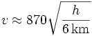 v \approx 870 \sqrt{\frac{h}{6\,\mathrm{km}}}