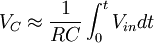 V_C \approx \frac{1}{RC}\int_{0}^{t}V_{in}dt