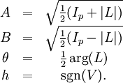 
\begin{matrix}
A & = & \sqrt{\frac{1}{2}(I_p+|L|)} \\
B & = & \sqrt{\frac{1}{2}(I_p-|L|)} \\
\theta & = & \frac{1}{2}\arg(L)\\
h & = & \sgn(V). \\
\end{matrix}
