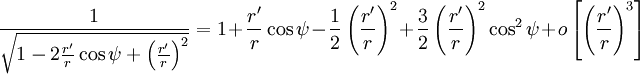 \frac{1}{\sqrt{1 - 2 \frac{r'}{r} \cos \psi + \left(\frac{r'}{r}\right)^2}} = 1 + \frac{r'}{r} \cos \psi - \frac{1}{2} \left(\frac{r'}{r}\right)^2 + \frac{3}{2} \left(\frac{r'}{r}\right)^2 \cos^2\psi + o\left[\left(\frac{r'}{r}\right)^3\right]
