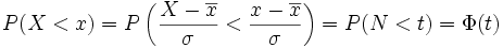 P(X < x) = P\left(\frac{X-\overline{x}}{\sigma} < \frac{x-\overline
{x}}{\sigma}\right) = P(N < t) = \Phi(t)