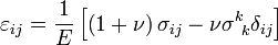 \varepsilon _{ij}=\frac{1}{E}\left[ \left( 1+\nu \right) \sigma _{ij}-\nu

\sigma^{k}_{\ k}\delta _{ij}\right]