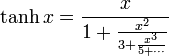 \tanh x=\frac {x} {1+\frac {x^2} {3+\frac {x^3} {5+\cdots} } }