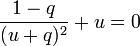 \frac{1 - q}{(u + q)^2} + u = 0