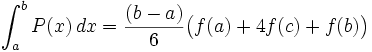\int_{a}^{b} P(x)\, dx = \frac{(b-a)}{6}\begin{pmatrix} f(a)+4f(c)+f(b) \end{pmatrix}\,