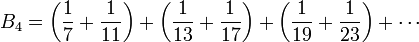 B_4 = \left(\frac{1}{7} + \frac{1}{11}\right) + \left(\frac{1}{13} + \frac{1}{17}\right) + \left(\frac{1}{19} + \frac{1}{23}\right) + \cdots