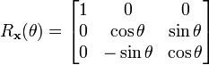 R_{\bold{x}}(\theta) = \begin{bmatrix}1 & 0 & 0 \\ 0 & \cos \theta & \sin \theta \\ 0 & -\sin \theta & \cos \theta\end{bmatrix}