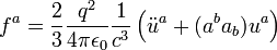 f^a = \frac{2}{3} \frac{q^2}{4\pi\epsilon_0} \frac{1}{c^3} \left(\ddot u^a + (a^b a_b) u^a \right)