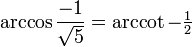 \arccos\frac{-1}{\sqrt{5}} = \arccot-\begin{matrix}{1\over2}\end{matrix} 