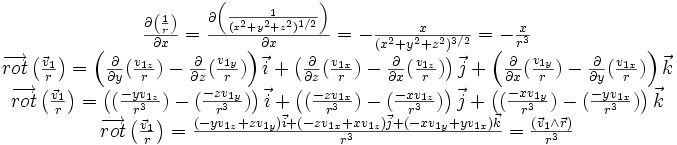
\begin{matrix}
\\
\frac {\partial \left( \frac{1}{r} \right)} {\partial x}=
\frac {\partial \left( \frac{1}{(x^2+y^2+z^2)^{1/2}} \right)} {\partial x}= -  \frac {x}{(x^2+y^2+z^2)^{3/2}}=-  \frac {x}{r^3 } 
\\
\overrightarrow{rot} \left(\frac{\vec{v}_{1}}{r}\right) 
=  \left(\frac {\partial} {\partial y}(\frac{v_{1z}}{r}) -\frac {\partial} {\partial z}(\frac{v_{1y}}{r})\right) \vec {i}+ \left(\frac {\partial} {\partial z}(\frac{v_{1x}}{r}) -\frac {\partial} {\partial x}(\frac{v_{1z}}{r})\right) \vec {j} +\left(\frac {\partial} {\partial x}(\frac{v_{1y}}{r}) -\frac {\partial} {\partial y}(\frac{v_{1x}}{r})\right) \vec {k}
\\
\overrightarrow{rot} \left(\frac{\vec{v}_{1}}{r}\right) 
=  \left((\frac{-yv_{1z}}{r^3}) -(\frac{-zv_{1y}}{r^3})\right) \vec {i}+ \left((\frac{-zv_{1x}}{r^3}) -(\frac{-xv_{1z}}{r^3})\right) \vec {j} +\left((\frac{-xv_{1y}} {r^3}) -(\frac{-yv_{1x}}{r^3})\right) \vec {k}
\\
\overrightarrow{rot} \left(\frac{\vec{v}_{1}}{r}\right) 
=  \frac{\left(-yv_{1z}+zv_{1y} \right) \vec {i}+ \left(- zv_{1x}+xv_{1z} \right) \vec {j} +\left( -xv_{1y}+yv_{1x} \right) \vec {k}}{r^3}=  \frac{\left( \vec{v}_{1}\wedge \vec{r}\right) }{r^3}
\end{matrix} 
