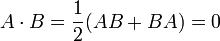  A \cdot B = \frac{1}{2}( AB + BA ) = 0