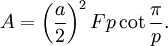 A = \left({a\over 2}\right)^2 Fp\cot\frac{\pi}{p}.
