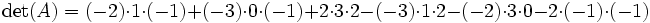 \det(A)=(-2)\cdot 1 \cdot (-1) + (-3)\cdot 0 \cdot (-1) + 2\cdot 3\cdot 2 - (-3)\cdot 1 \cdot 2 - (-2)\cdot 3 \cdot 0 - 2\cdot (-1) \cdot (-1)