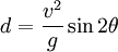  d = \frac{v^2}{g} \sin 2 \theta 