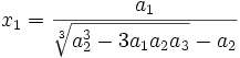  x_1 = \frac{a_1}{\sqrt[3]{a_2^3 - 3a_1a_2a_3} - a_2} ~